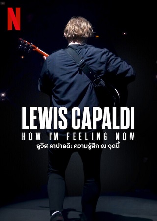 Lewis Capaldi: How I’m Feeling Now | Netflix (2023) ลูวิส คาปาลดี: ความรู้สึก ณ จุดนี้